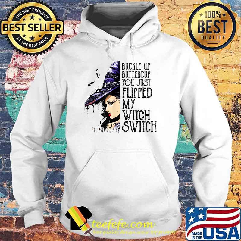 Buckle Up Buttercup You Just Flipped My Witch Switch T-Shirt Hoodie Buckle Up Buttercup You Just Flipped My Witch Switch T-Shirt Hoodie