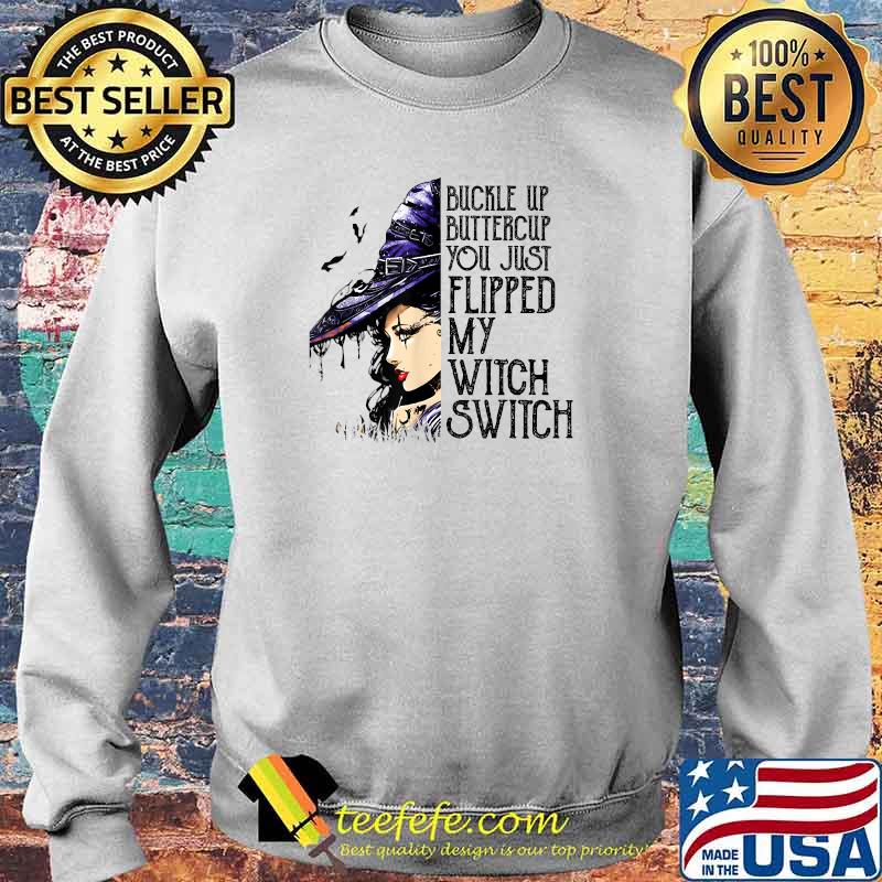 Buckle Up Buttercup You Just Flipped My Witch Switch T-Shirt Sweater Buckle Up Buttercup You Just Flipped My Witch Switch T-Shirt Sweater