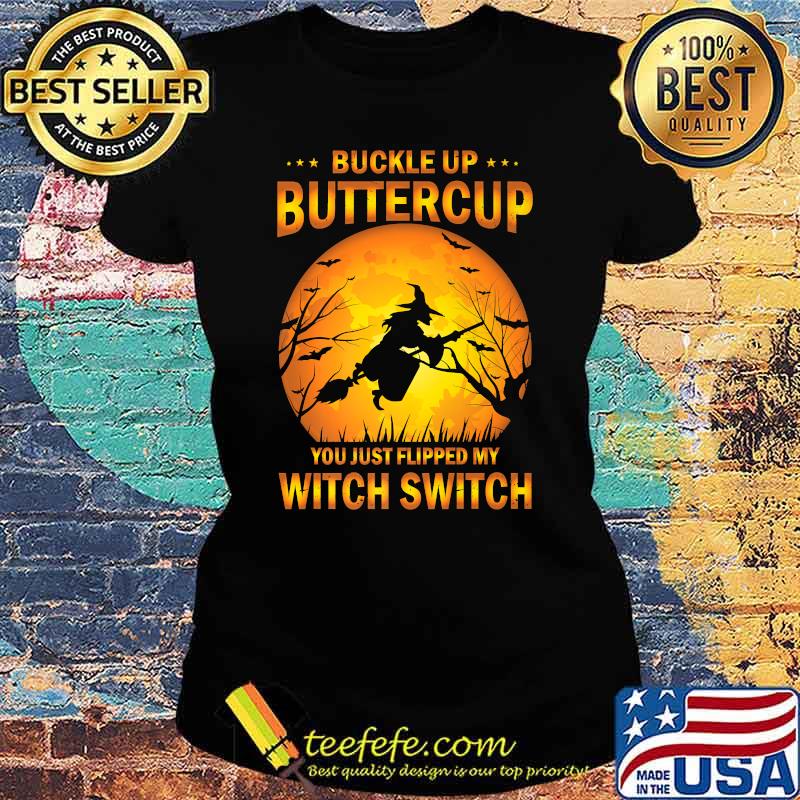 Buckle up buttercup you just Flipped my witch Witch Blood Moon Halloween T-Shirt Ladies tee Buckle up buttercup you just Flipped my witch Witch Blood Moon Halloween T-Shirt Ladies tee