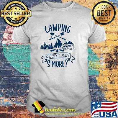 Camping Need I Say S'more T-Shirt