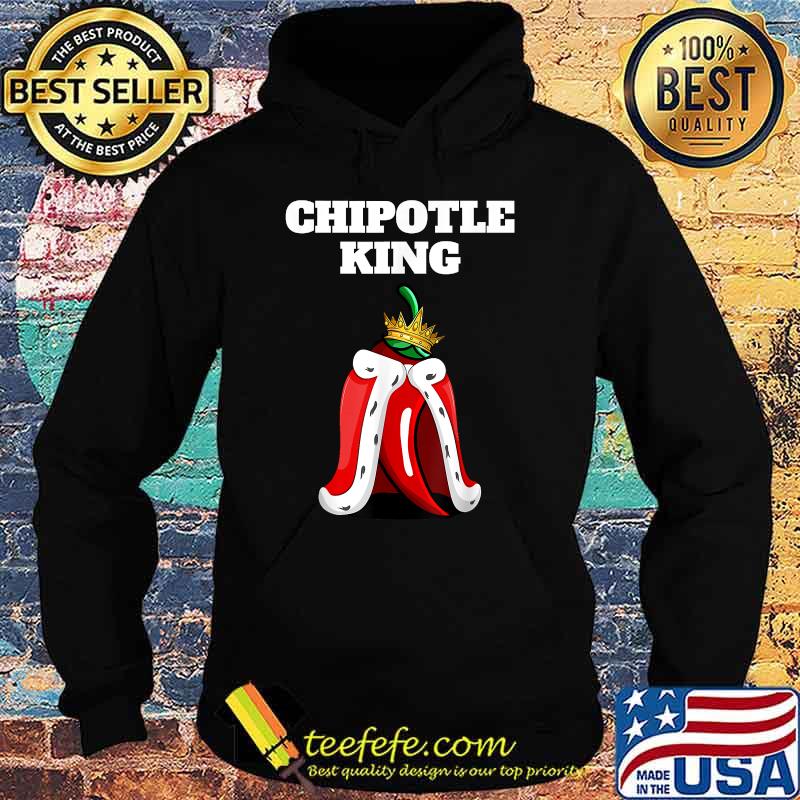 Chipotle King Mens Chipotle Lover Shirt Mexican Chipotle T-Shirt Hoodie Chipotle King Mens Chipotle Lover Shirt Mexican Chipotle T-Shirt Hoodie
