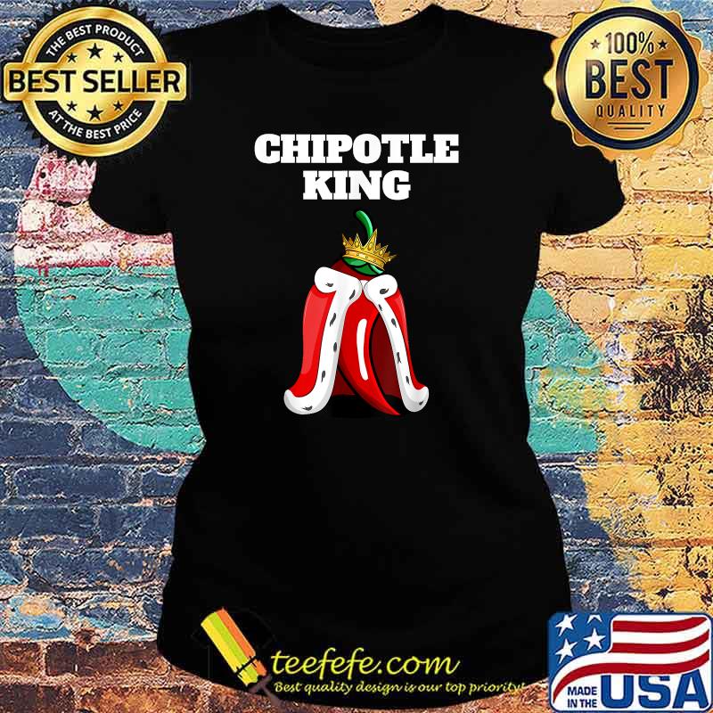 Chipotle King Mens Chipotle Lover Shirt Mexican Chipotle T-Shirt Ladies tee Chipotle King Mens Chipotle Lover Shirt Mexican Chipotle T-Shirt Ladies tee