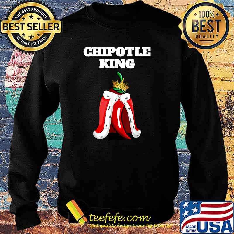 Chipotle King Mens Chipotle Lover Shirt Mexican Chipotle T-Shirt Sweater Chipotle King Mens Chipotle Lover Shirt Mexican Chipotle T-Shirt Sweater