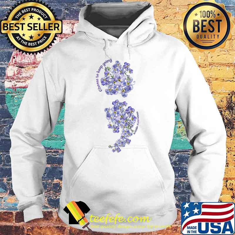 Choose To Keep Goin Suicide Awareness FLower Shirt Hoodie Choose To Keep Goin Suicide Awareness FLower Shirt Hoodie