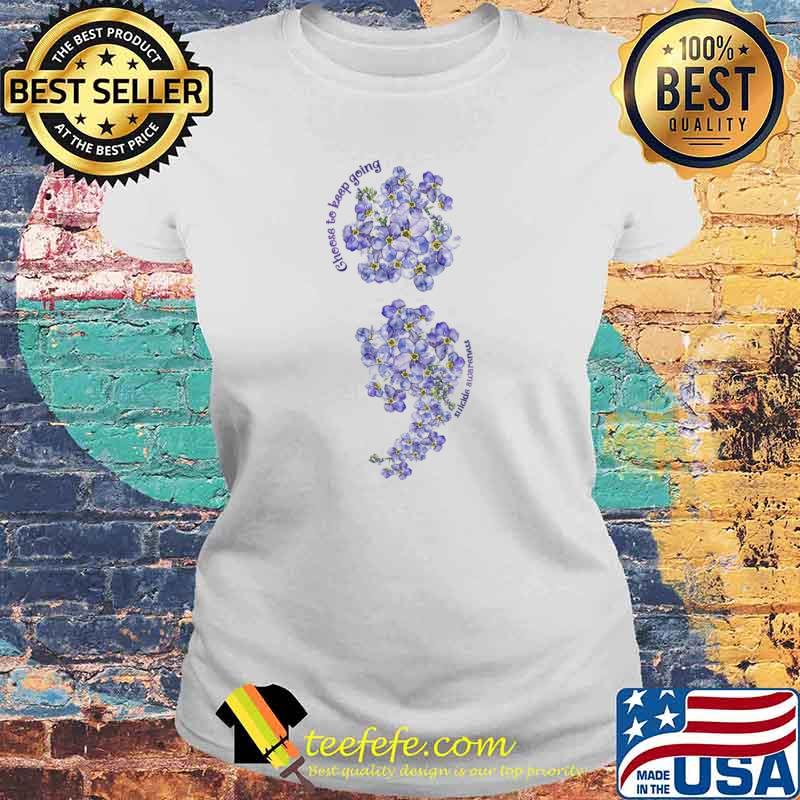 Choose To Keep Goin Suicide Awareness FLower Shirt Laides tee Choose To Keep Goin Suicide Awareness FLower Shirt Laides tee