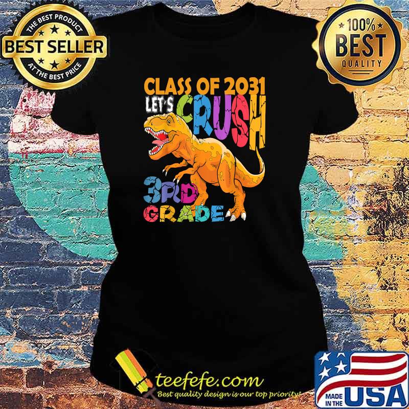Class of 2031 Crush 3rd Grade Dinosaur Back to School T-Shirt Ladies tee Class of 2031 Crush 3rd Grade Dinosaur Back to School T-Shirt Ladies tee