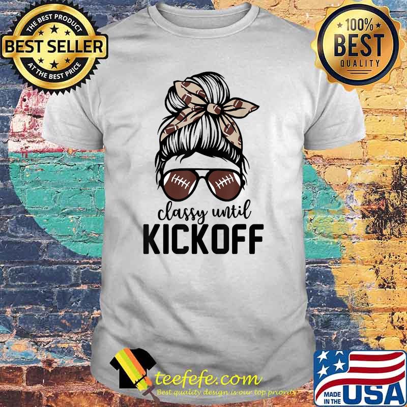 Classy Until Kickoff Messy Bun Football Bleached T-Shirt