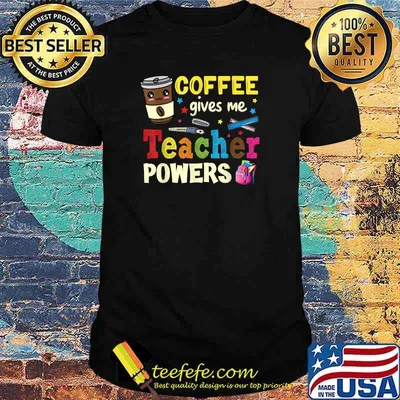 Coffee Gives Me Teacher Powers Back To School T-Shirt