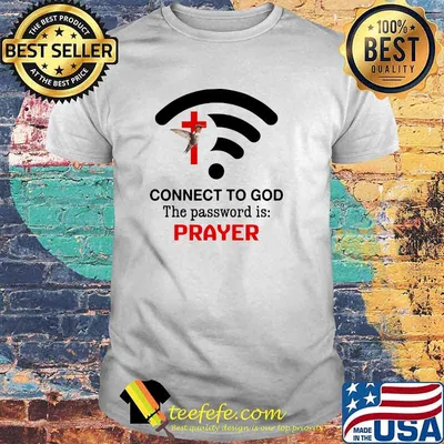 Connect to god the password is prayer bird shirt