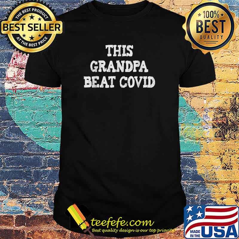 COVID survivor- This grandpa beat covid T-Shirt