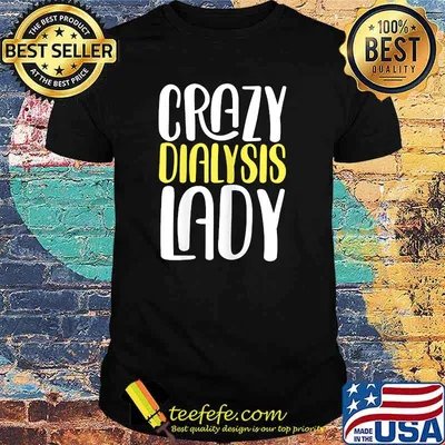 Crazy Dialysis Lady T-Shirt