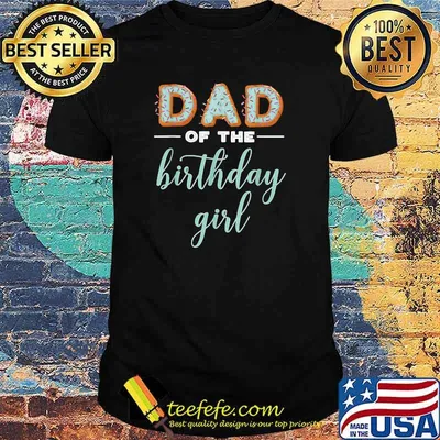 Dad of the Birthday Girl- Family Donut Birthday TShirt