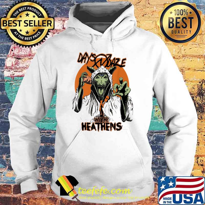 Days-n Daze We The Heathens T-Shirt Hoodie Days-n Daze We The Heathens T-Shirt Hoodie