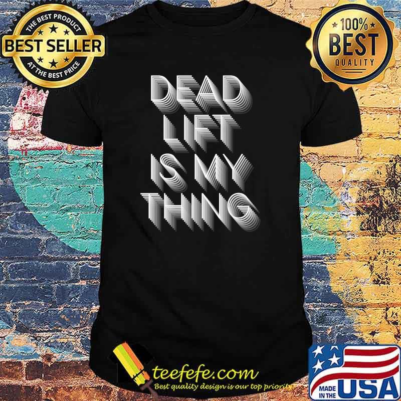 Deadlift Is My Thing T-Shirt