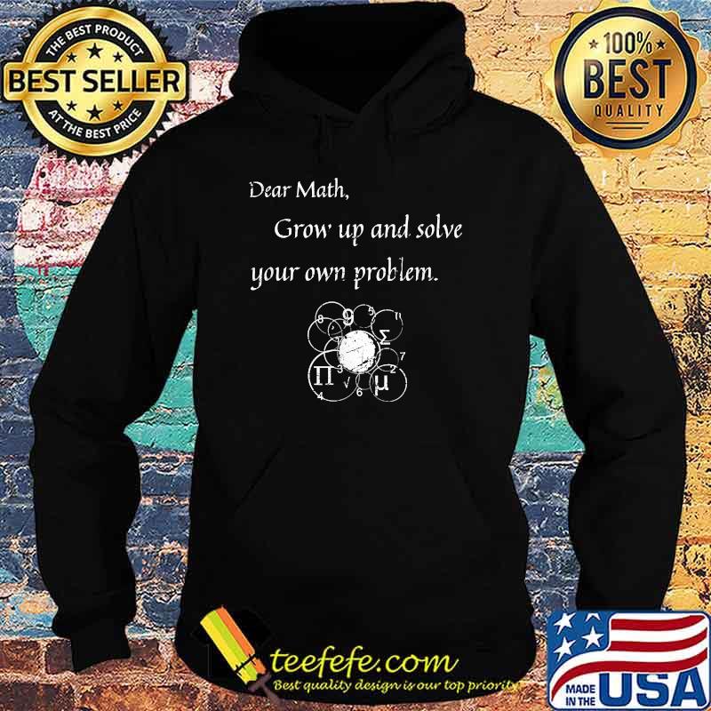 Dear Math Solve Your Own Problem Math Quote T-Shirt Hoodie Dear Math Solve Your Own Problem Math Quote T-Shirt Hoodie