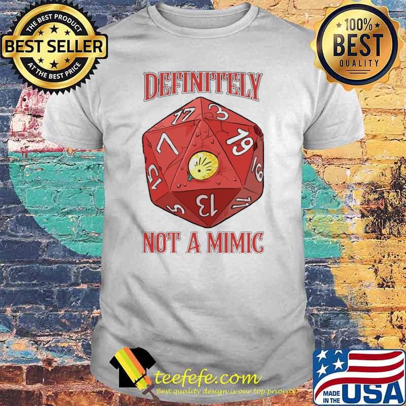 Definitely Not A Mimic Dice Shirt