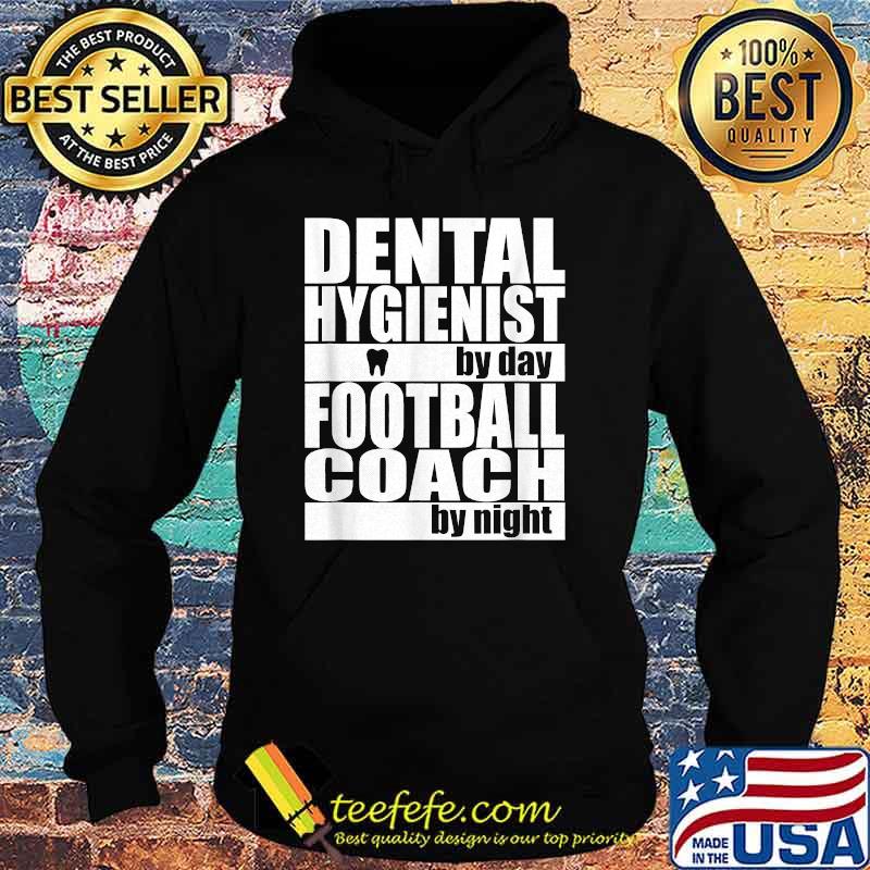 Dental Hygienist by Day Football Coach by Night T-Shirt Hoodie Dental Hygienist by Day Football Coach by Night T-Shirt Hoodie