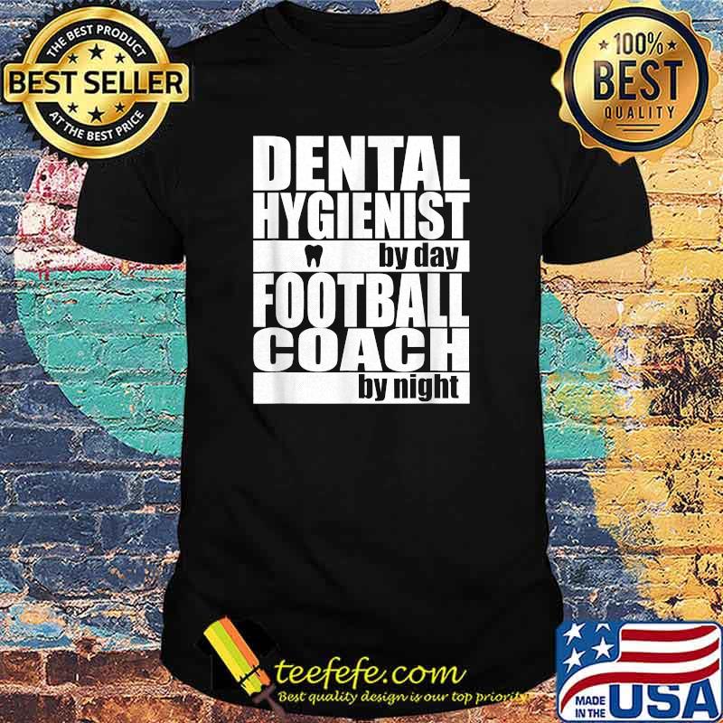 Dental Hygienist by Day Football Coach by Night T-Shirt