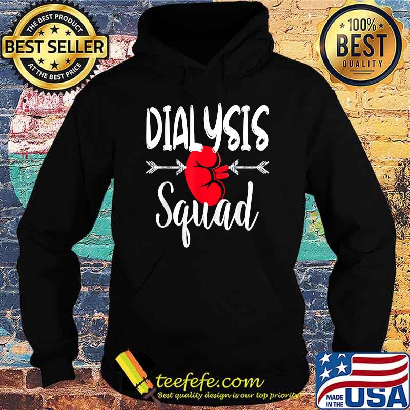 Dialysis Squad Nurse Kidney Nephrology RN Technicain T-Shirt Hoodie Dialysis Squad Nurse Kidney Nephrology RN Technicain T-Shirt Hoodie
