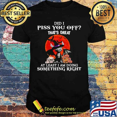 Did i piss you off thats great as least i am doing something right toothless blood moon shirt