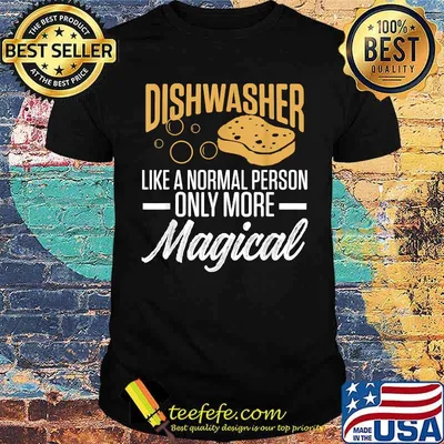 Dishwasher Like A Normal Person Only More Magical T-Shirt