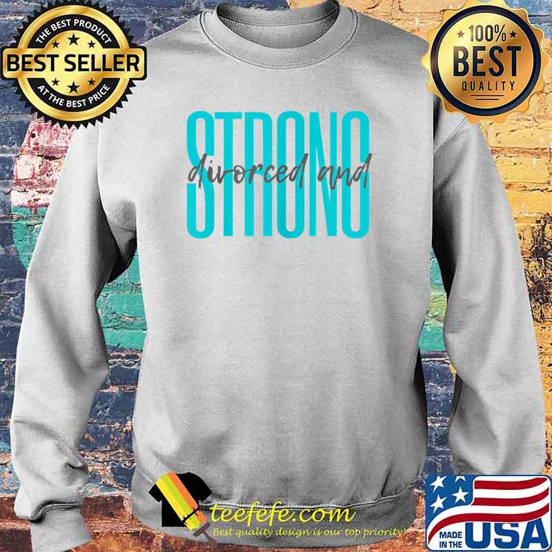 Divorced and Strong T-Shirt Sweater Divorced and Strong T-Shirt Sweater