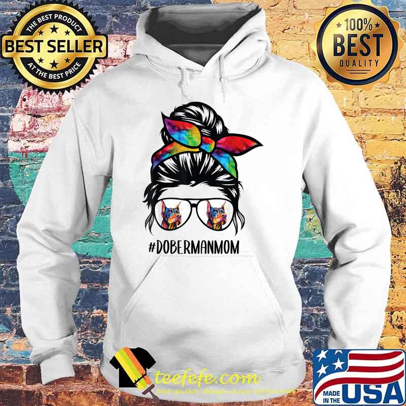 Doberman dog mom messy bun hair glasses T-Shirt Hoodie Doberman dog mom messy bun hair glasses T-Shirt Hoodie