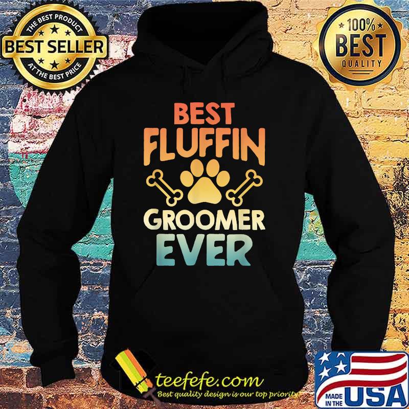 Dog Grooming Vintage Best Fluffin' Groomer Ever T-Shirt Hoodie Dog Grooming Vintage Best Fluffin' Groomer Ever T-Shirt Hoodie