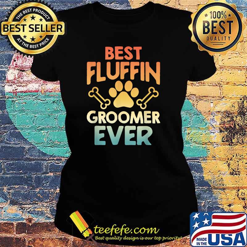 Dog Grooming Vintage Best Fluffin' Groomer Ever T-Shirt Ladies tee Dog Grooming Vintage Best Fluffin' Groomer Ever T-Shirt Ladies tee