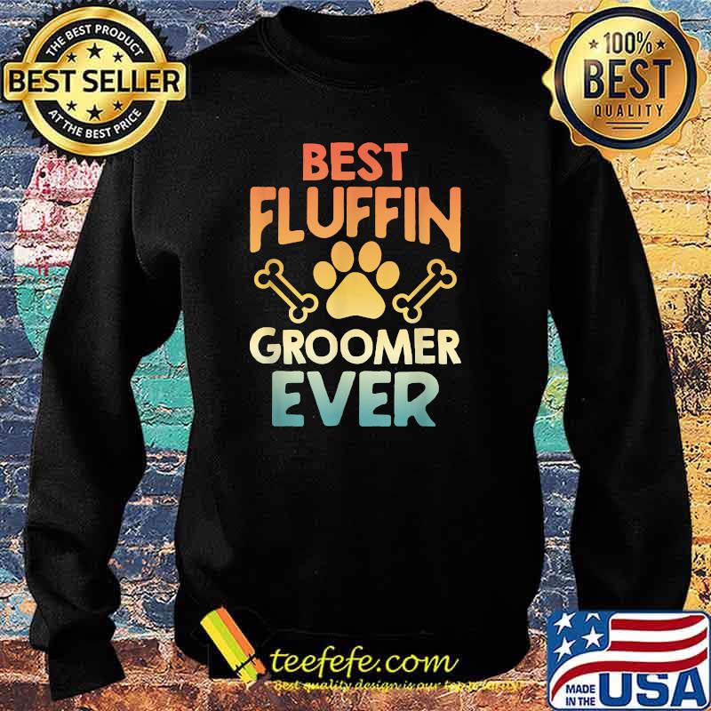 Dog Grooming Vintage Best Fluffin' Groomer Ever T-Shirt Sweater Dog Grooming Vintage Best Fluffin' Groomer Ever T-Shirt Sweater