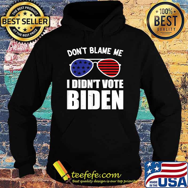 Don't Blame Me I Didn't Vote Biden USA Sunglasses T-Shirt Hoodie Don't Blame Me I Didn't Vote Biden USA Sunglasses T-Shirt Hoodie