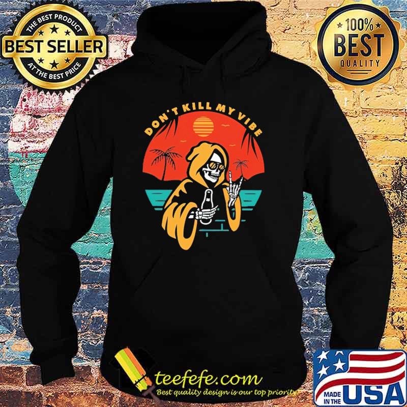 Don't Kill My Vibe Skull Shirt Hoodie Don't Kill My Vibe Skull Shirt Hoodie