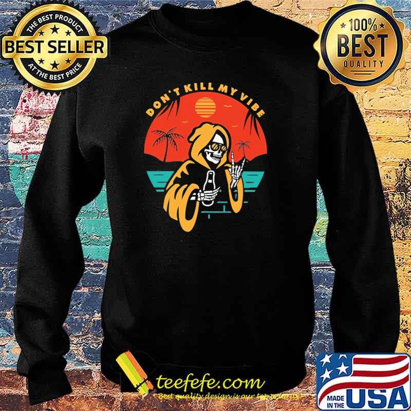 Don't Kill My Vibe Skull Shirt Sweater Don't Kill My Vibe Skull Shirt Sweater