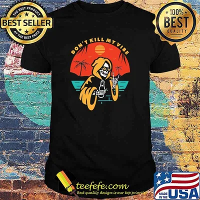 Don't Kill My Vibe Skull Shirt