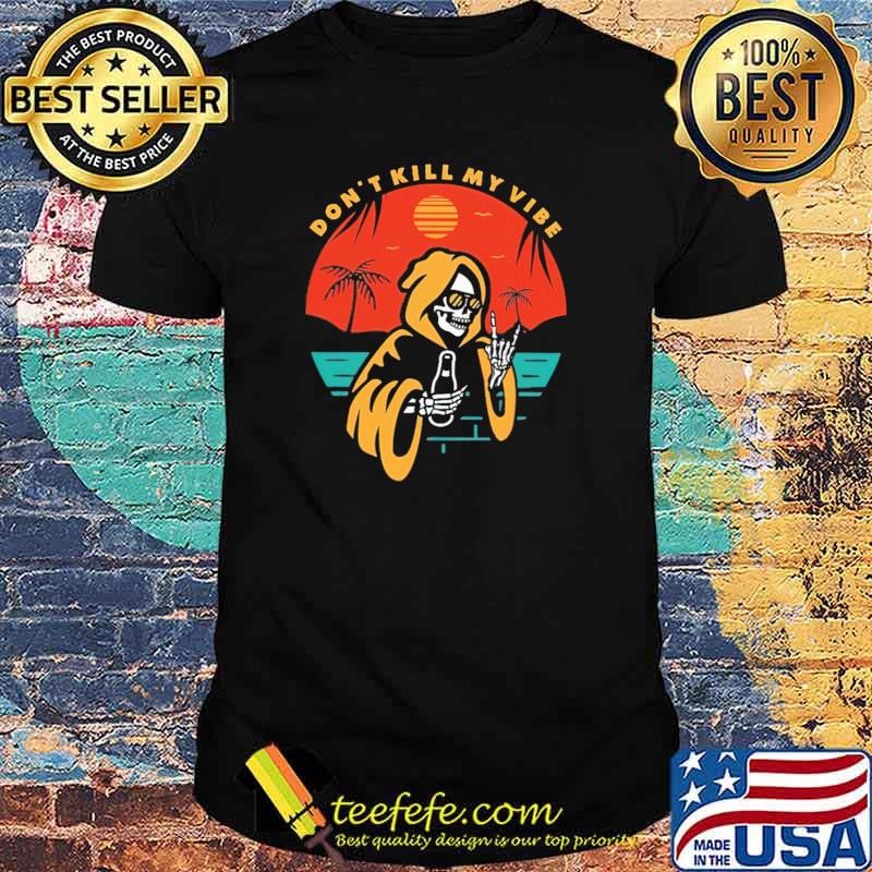 Don't Kill My Vibe Skull Shirt