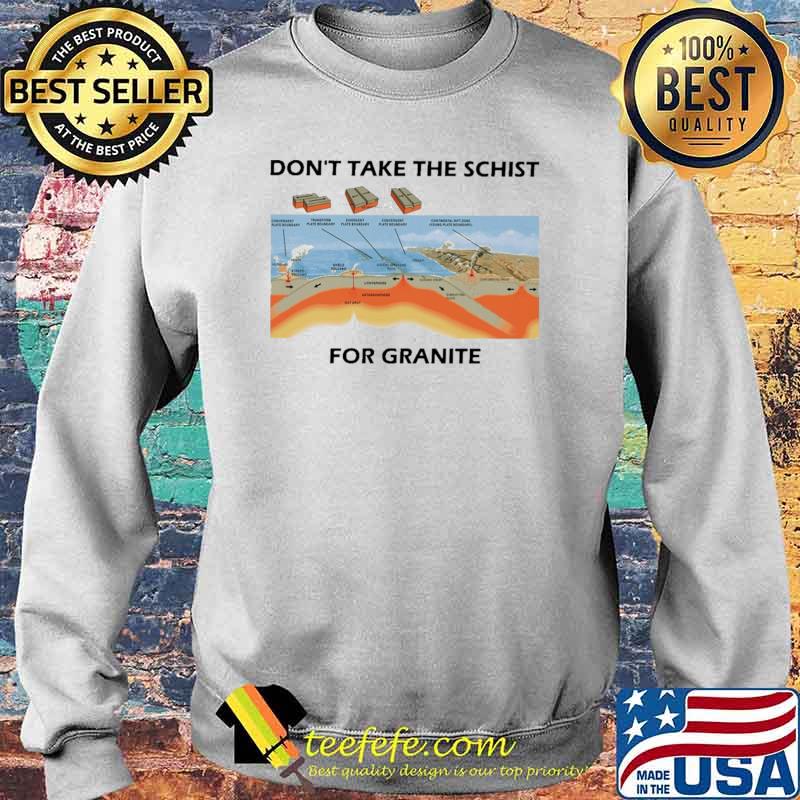 Don't Take The Schist For Granite Shirt Sweater Don't Take The Schist For Granite Shirt Sweater