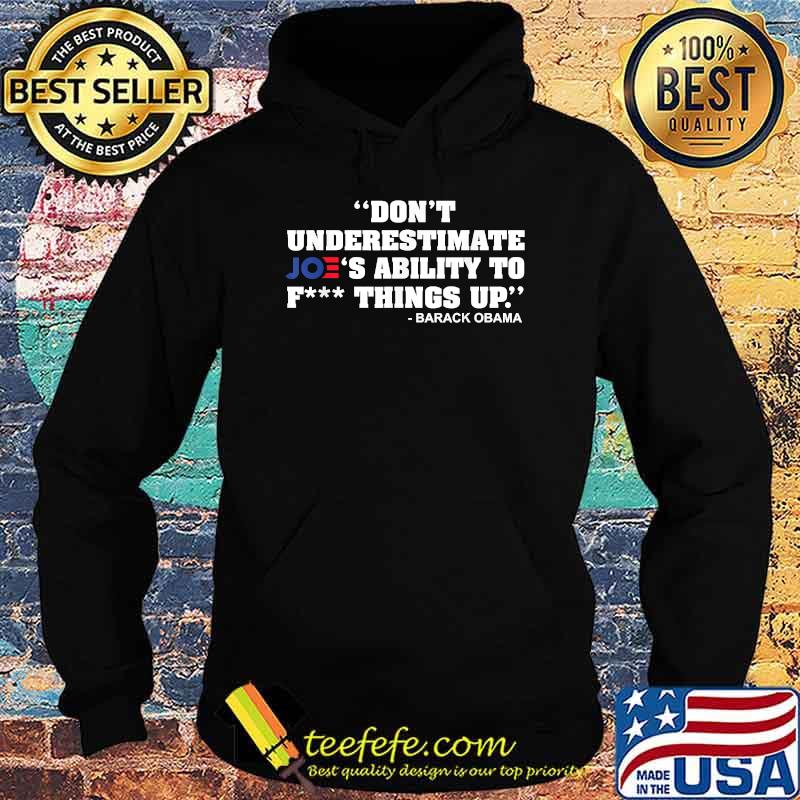 Don't Underestimate Joe's Ability To Fck Thing Up T-Shirt Hoodie Don't Underestimate Joe's Ability To Fck Thing Up T-Shirt Hoodie