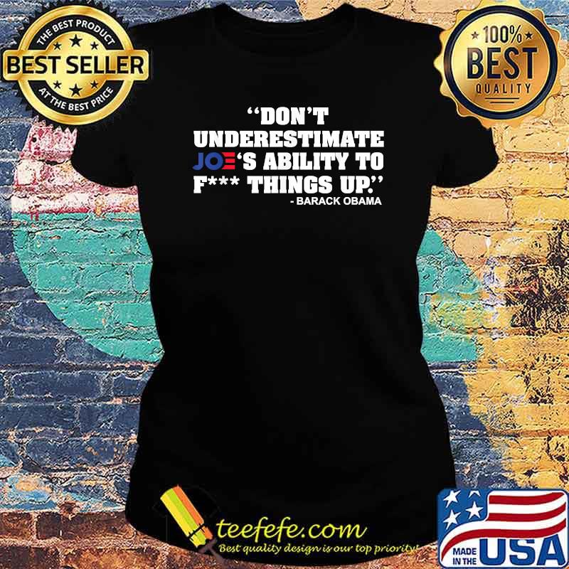 Don't Underestimate Joe's Ability To Fck Thing Up T-Shirt Ladies tee Don't Underestimate Joe's Ability To Fck Thing Up T-Shirt Ladies tee