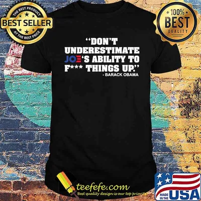 Don't Underestimate Joe's Ability To Fck Thing Up T-Shirt