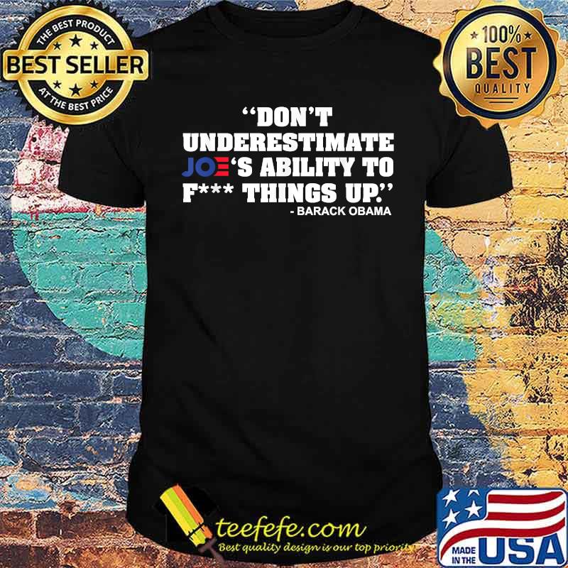 Don't Underestimate Joe's Ability To Fck Thing Up T-Shirt