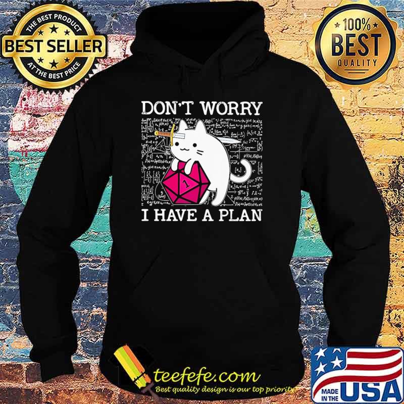Don't Worry I Have A Plan Cat Shirt Hoodie Don't Worry I Have A Plan Cat Shirt Hoodie