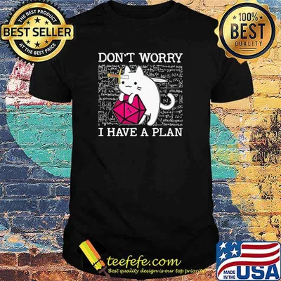 Don't Worry I Have A Plan Cat Shirt