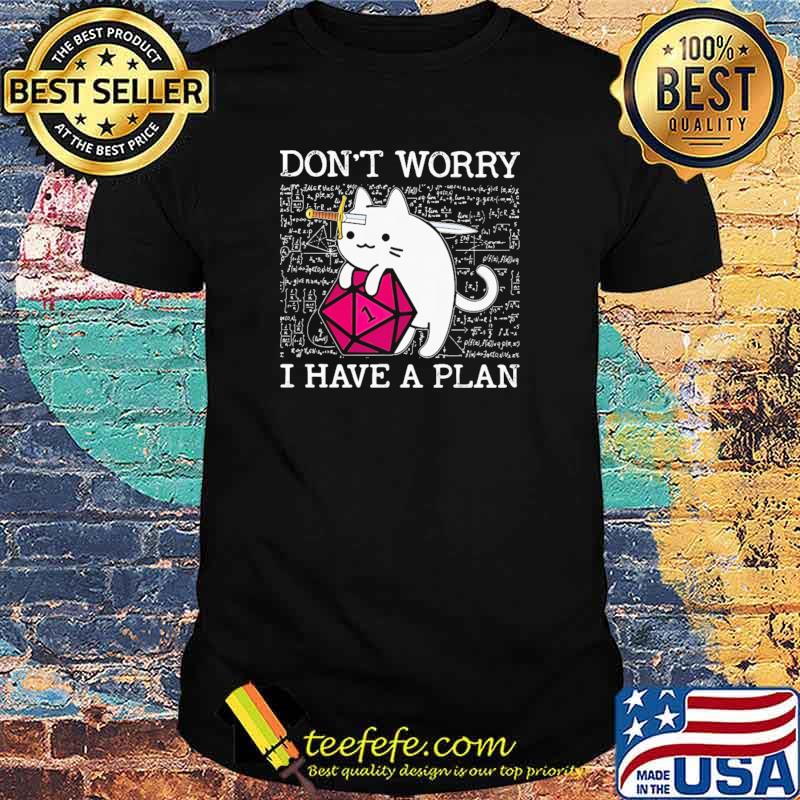 Don't Worry I Have A Plan Cat Shirt Don't Worry I Have A Plan Cat Shirt