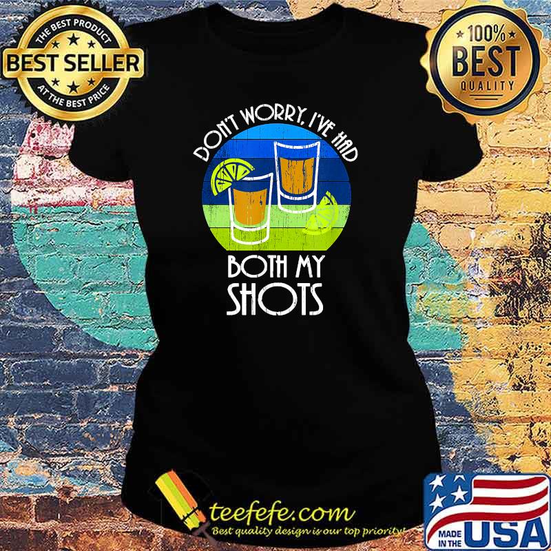 Don't Worry I've Had Both My Shots Vintage T-Shirt Ladies tee Don't Worry I've Had Both My Shots Vintage T-Shirt Ladies tee