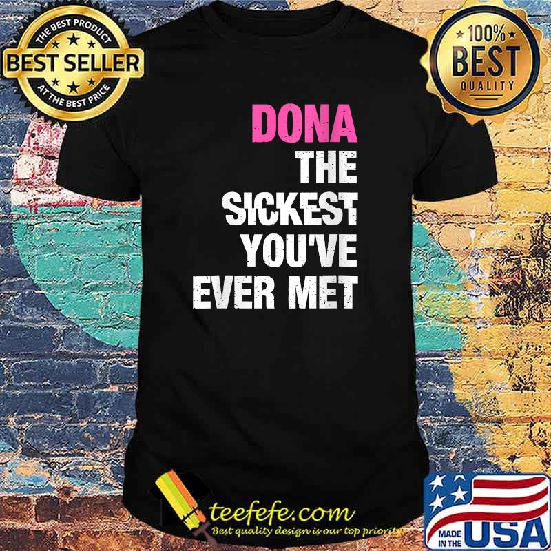 Dona The Sickest You've Ever Met Personalized T-Shirt