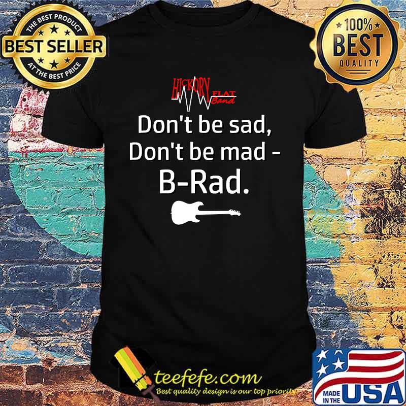 Dont be Cad Dont Be mad B-Rad Guitar T-Shirt Dont be Cad Dont Be mad B-Rad Guitar T-Shirt