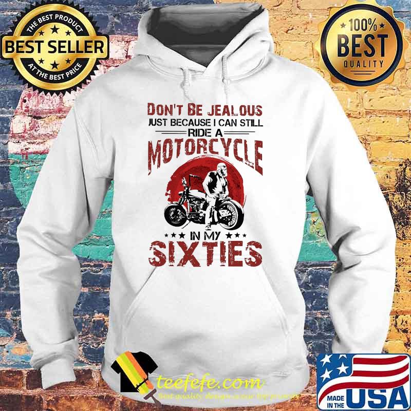 Dont be jealous just because i can still ride a motorcycle in my sixties blood moon s Hoodie Dont be jealous just because i can still ride a motorcycle in my sixties blood moon s Hoodie