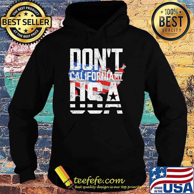 Dont california my usa american flag Hoodie Dont california my usa american flag Hoodie