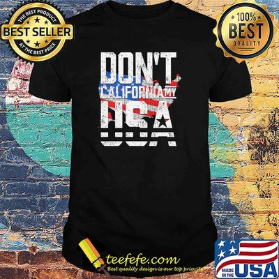 Dont california my usa american flag shirt