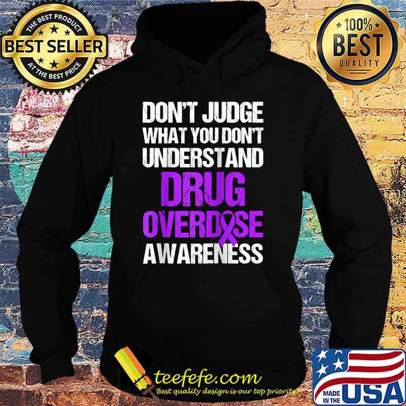 Dont Judge What You Dont Understand Drug Overdose Awareness Warrior Survivor T-Shirt Hoodie Dont Judge What You Dont Understand Drug Overdose Awareness Warrior Survivor T-Shirt Hoodie